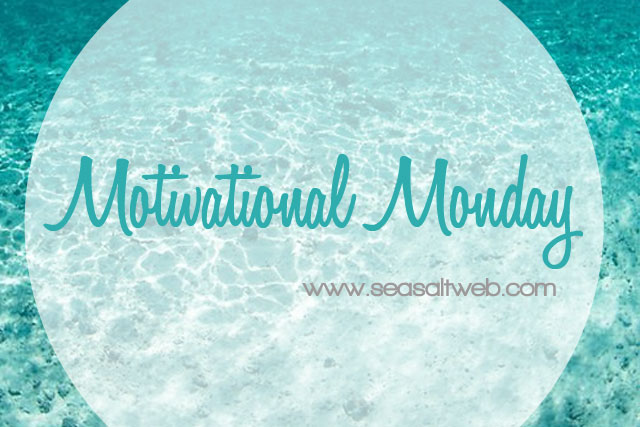 Sea Salt Web Motivational Monday inspirational quotes